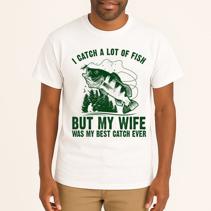 I Catch A Lot Of Fish But My Wife Was My Best Catch Ever Tall T-Shirt