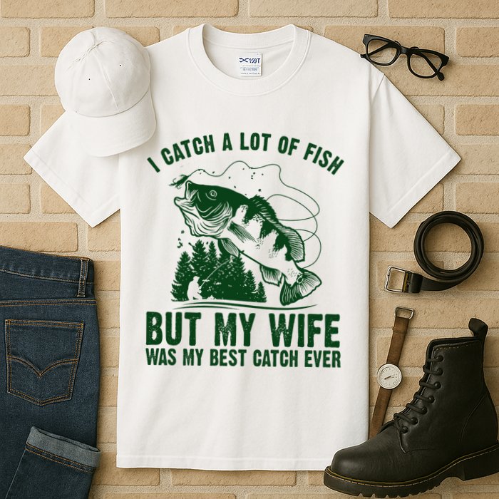 I Catch A Lot Of Fish But My Wife Was My Best Catch Ever Tall T-Shirt