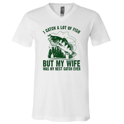 I Catch A Lot Of Fish But My Wife Was My Best Catch Ever V-Neck T-Shirt