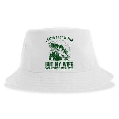 I Catch A Lot Of Fish But My Wife Was My Best Catch Ever Sustainable Bucket Hat