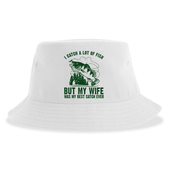 I Catch A Lot Of Fish But My Wife Was My Best Catch Ever Sustainable Bucket Hat