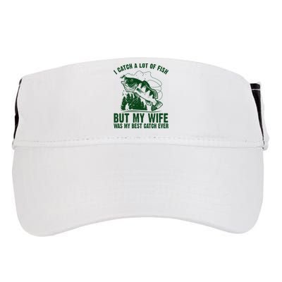 I Catch A Lot Of Fish But My Wife Was My Best Catch Ever Adult Drive Performance Visor