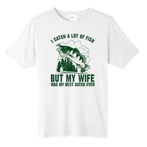 I Catch A Lot Of Fish But My Wife Was My Best Catch Ever Tall Fusion ChromaSoft Performance T-Shirt