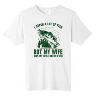 I Catch A Lot Of Fish But My Wife Was My Best Catch Ever Tall Fusion ChromaSoft Performance T-Shirt