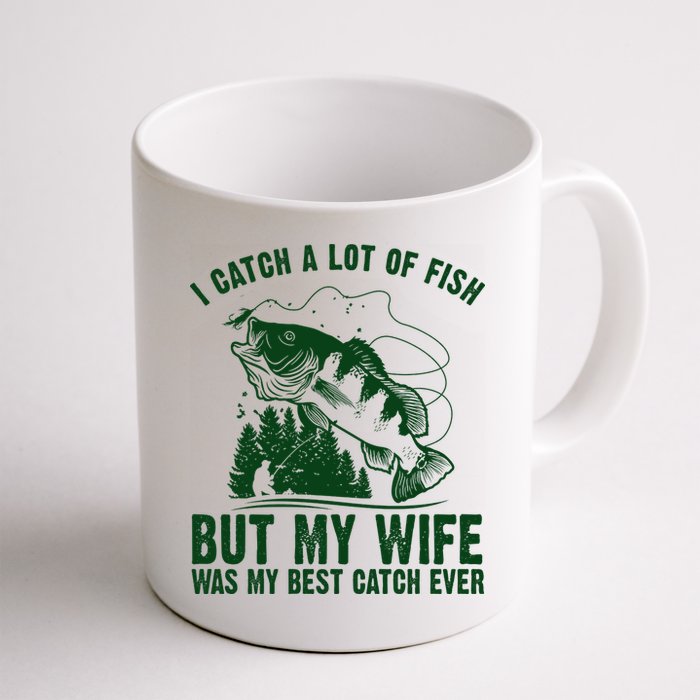 I Catch A Lot Of Fish But My Wife Was My Best Catch Ever Mug