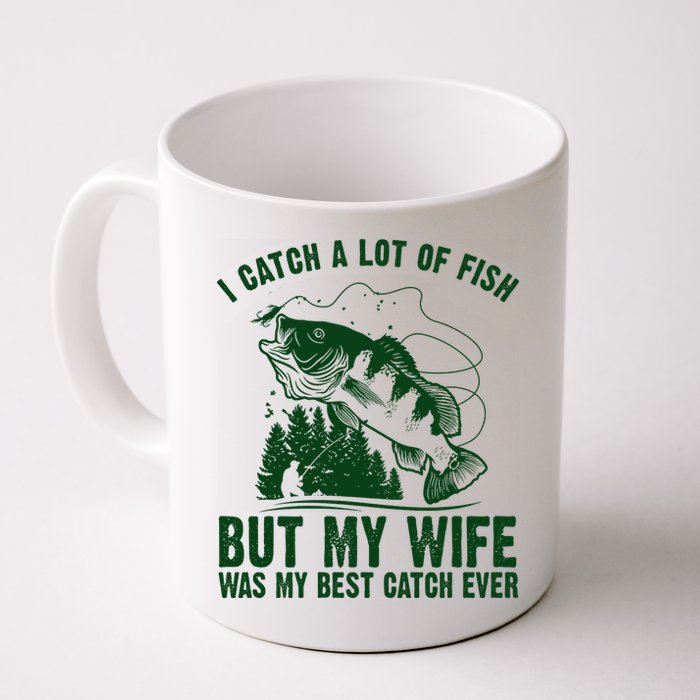 I Catch A Lot Of Fish But My Wife Was My Best Catch Ever Mug