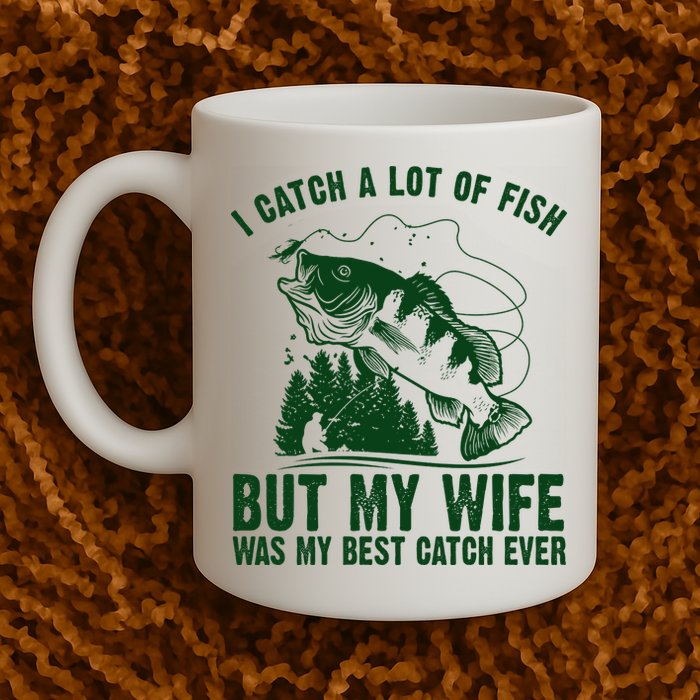 I Catch A Lot Of Fish But My Wife Was My Best Catch Ever Mug