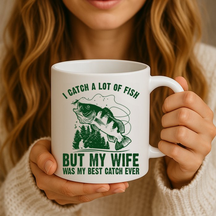 I Catch A Lot Of Fish But My Wife Was My Best Catch Ever Mug