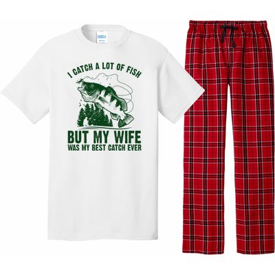 I Catch A Lot Of Fish But My Wife Was My Best Catch Ever Pajama Set