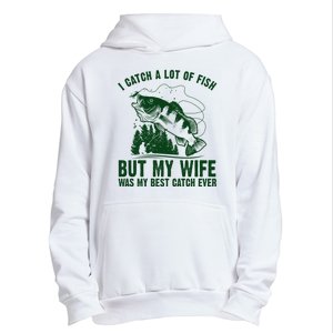 I Catch A Lot Of Fish But My Wife Was My Best Catch Ever Urban Pullover Hoodie