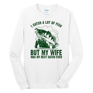 I Catch A Lot Of Fish But My Wife Was My Best Catch Ever Tall Long Sleeve T-Shirt