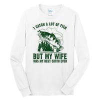 I Catch A Lot Of Fish But My Wife Was My Best Catch Ever Tall Long Sleeve T-Shirt