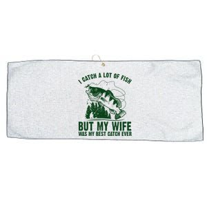 I Catch A Lot Of Fish But My Wife Was My Best Catch Ever Large Microfiber Waffle Golf Towel