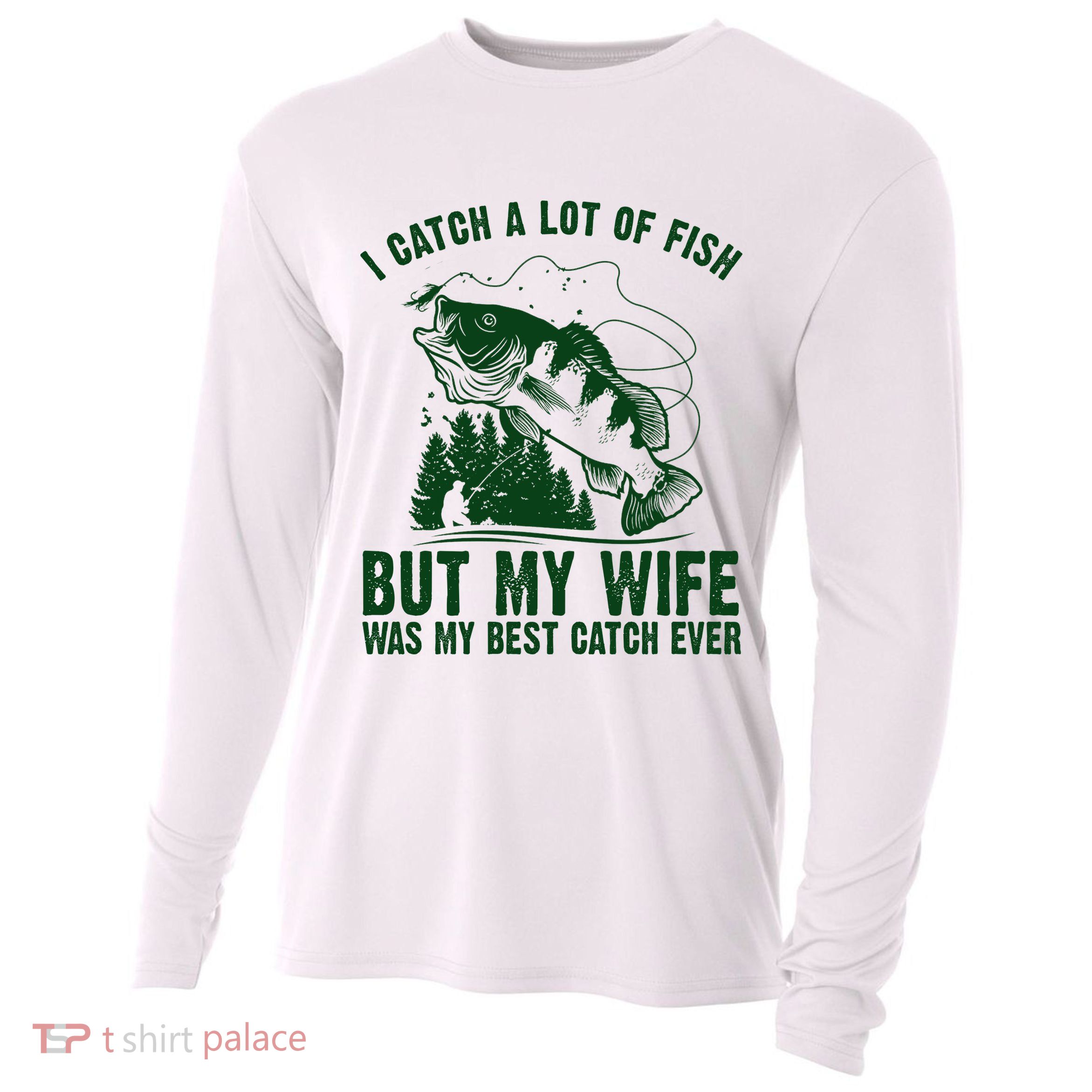I Catch A Lot Of Fish But My Wife Was My Best Catch Ever Cooling Performance Long Sleeve Crew