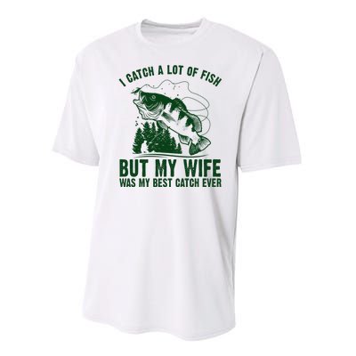 I Catch A Lot Of Fish But My Wife Was My Best Catch Ever Performance Sprint T-Shirt