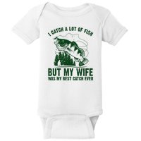 I Catch A Lot Of Fish But My Wife Was My Best Catch Ever Baby Bodysuit