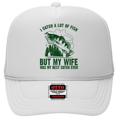 I Catch A Lot Of Fish But My Wife Was My Best Catch Ever Trucker Hat