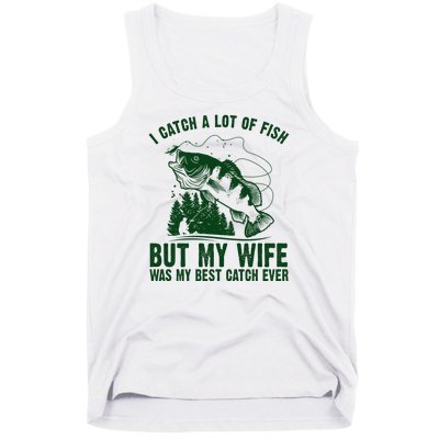 I Catch A Lot Of Fish But My Wife Was My Best Catch Ever Tank Top