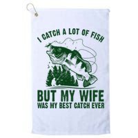I Catch A Lot Of Fish But My Wife Was My Best Catch Ever Golf Towel
