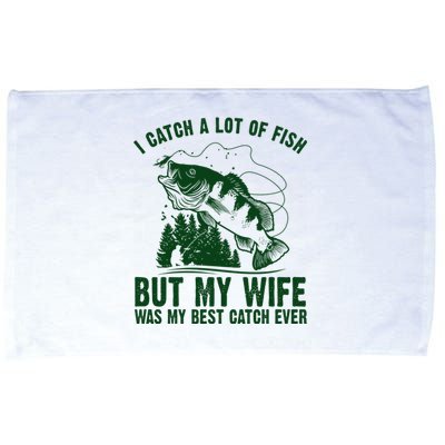 I Catch A Lot Of Fish But My Wife Was My Best Catch Ever Microfiber Hand Towel