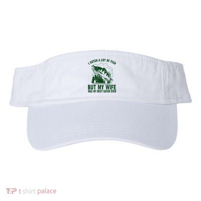 I Catch A Lot Of Fish But My Wife Was My Best Catch Ever Visor