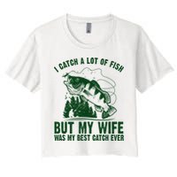 I Catch A Lot Of Fish But My Wife Was My Best Catch Ever Crop Top