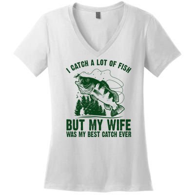 I Catch A Lot Of Fish But My Wife Was My Best Catch Ever Women's V-Neck T-Shirt