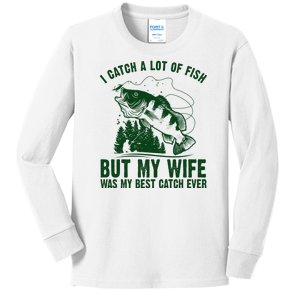 I Catch A Lot Of Fish But My Wife Was My Best Catch Ever Kids Long Sleeve Shirt