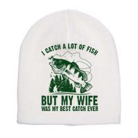 I Catch A Lot Of Fish But My Wife Was My Best Catch Ever Short Acrylic Beanie