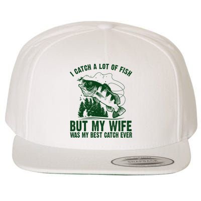 I Catch A Lot Of Fish But My Wife Was My Best Catch Ever Wool Snapback Cap