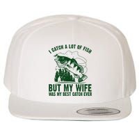 I Catch A Lot Of Fish But My Wife Was My Best Catch Ever Wool Snapback Cap