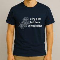 I Cry A Lot But I Am So Productive Country Music Fan Lover T-Shirt
