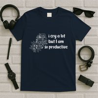 I Cry A Lot But I Am So Productive Country Music Fan Lover T-Shirt