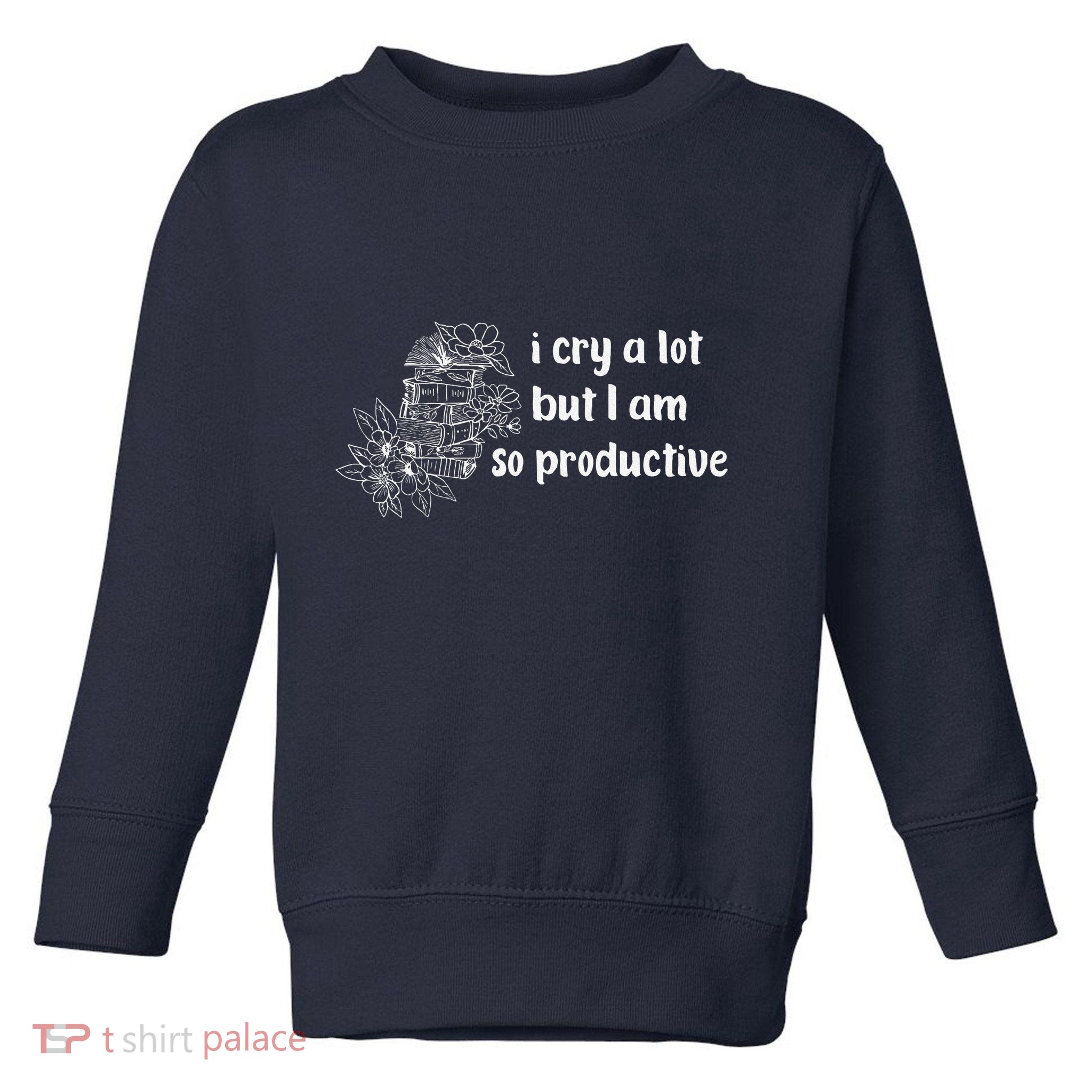 I Cry A Lot But I Am So Productive Country Music Fan Lover Toddler Sweatshirt
