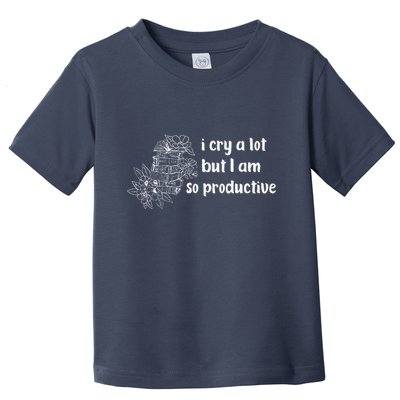 I Cry A Lot But I Am So Productive Country Music Fan Lover Toddler T-Shirt