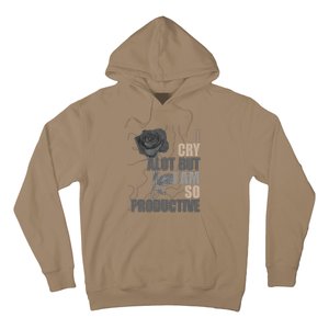 I Cry A Lot But I Am So Productive Hoodie