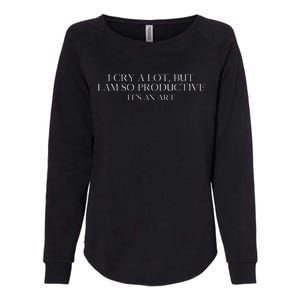 I Cry A Lot But I Am So Productive Womens California Wash Sweatshirt