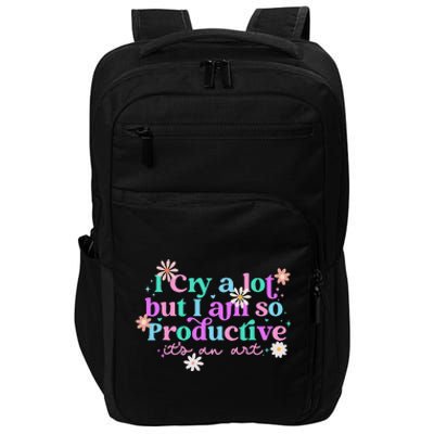 I Cry A Lot But I Am So Productive ItS An Art Gift Impact Tech Backpack