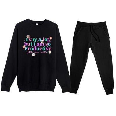 I Cry A Lot But I Am So Productive ItS An Art Gift Premium Crewneck Sweatsuit Set