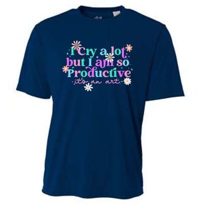 I Cry A Lot But I Am So Productive ItS An Art Gift Cooling Performance Crew T-Shirt