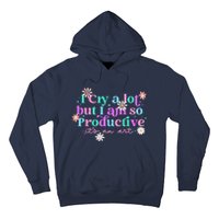 I Cry A Lot But I Am So Productive ItS An Art Gift Hoodie