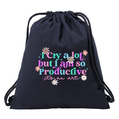 I Cry A Lot But I Am So Productive ItS An Art Gift Drawstring Bag