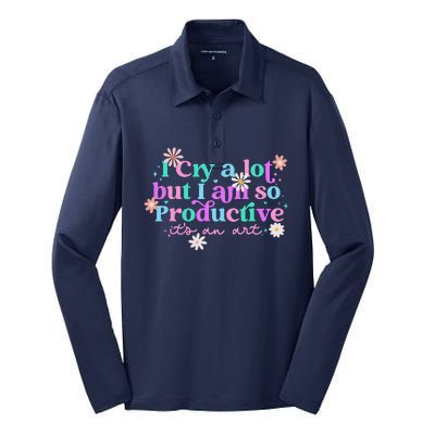 I Cry A Lot But I Am So Productive ItS An Art Gift Silk Touch Performance Long Sleeve Polo