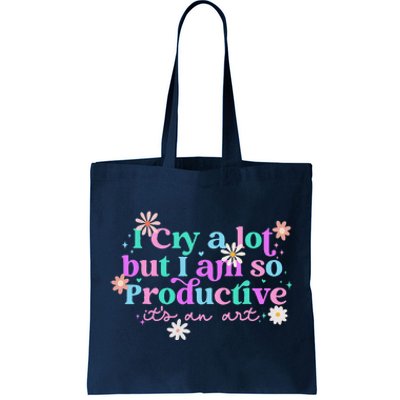 I Cry A Lot But I Am So Productive ItS An Art Gift Tote Bag