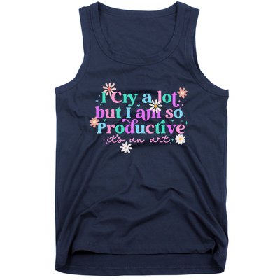 I Cry A Lot But I Am So Productive ItS An Art Gift Tank Top