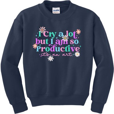 I Cry A Lot But I Am So Productive ItS An Art Gift Kids Sweatshirt