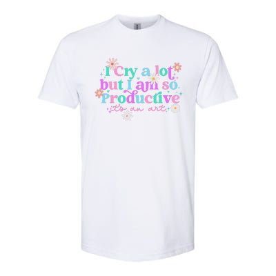 I Cry A Lot But I Am So Productive ItS An Art Gift Softstyle® CVC T-Shirt