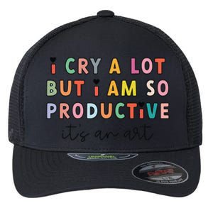 I Cry A Lot But I Am So Productive ItS An Art Funny Flexfit Unipanel Trucker Cap