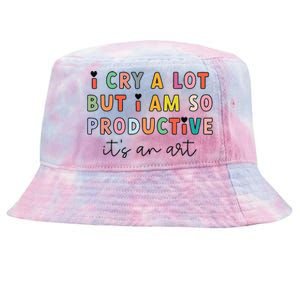 I Cry A Lot But I Am So Productive ItS An Art Funny Tie-Dyed Bucket Hat