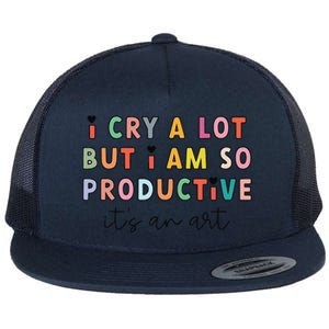 I Cry A Lot But I Am So Productive ItS An Art Funny Flat Bill Trucker Hat